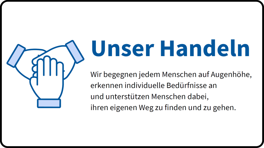 Wir begegnen jedem auf Augenhöhe, erkennen individuelle Bedürfnisse an und unterstützen Menschen bei ihrem eigenen Weg.